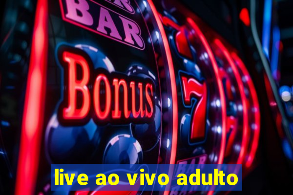 live ao vivo adulto